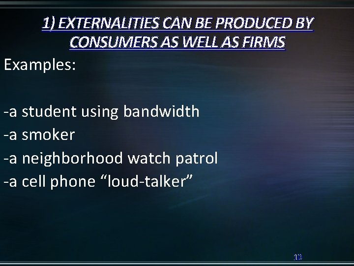 1) EXTERNALITIES CAN BE PRODUCED BY CONSUMERS AS WELL AS FIRMS Examples: -a student