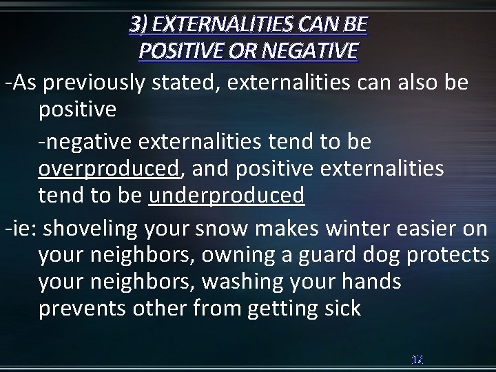 3) EXTERNALITIES CAN BE POSITIVE OR NEGATIVE -As previously stated, externalities can also be