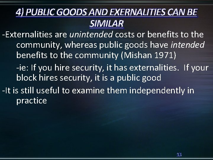 4) PUBLIC GOODS AND EXERNALITIES CAN BE SIMILAR -Externalities are unintended costs or benefits