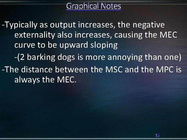 Graphical Notes -Typically as output increases, the negative externality also increases, causing the MEC