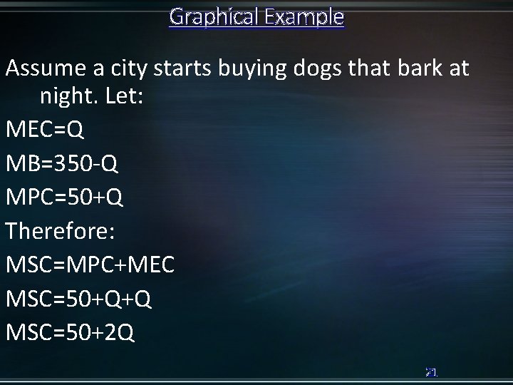 Graphical Example Assume a city starts buying dogs that bark at night. Let: MEC=Q