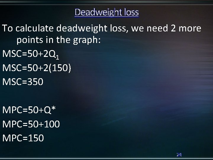 Deadweight loss To calculate deadweight loss, we need 2 more points in the graph: