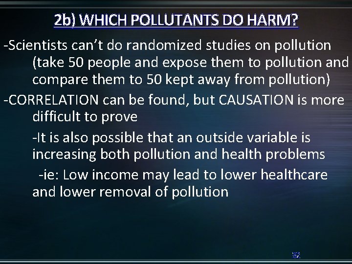 2 b) WHICH POLLUTANTS DO HARM? -Scientists can’t do randomized studies on pollution (take