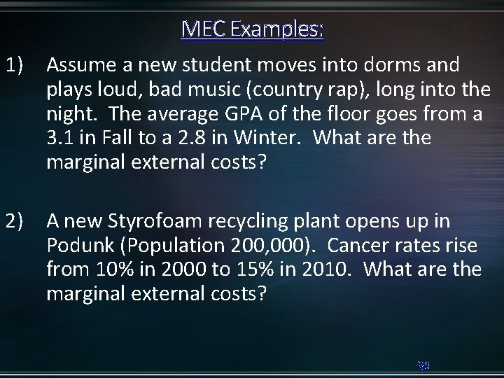 MEC Examples: 1) Assume a new student moves into dorms and plays loud, bad