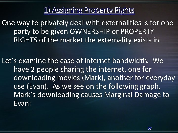 1) Assigning Property Rights One way to privately deal with externalities is for one