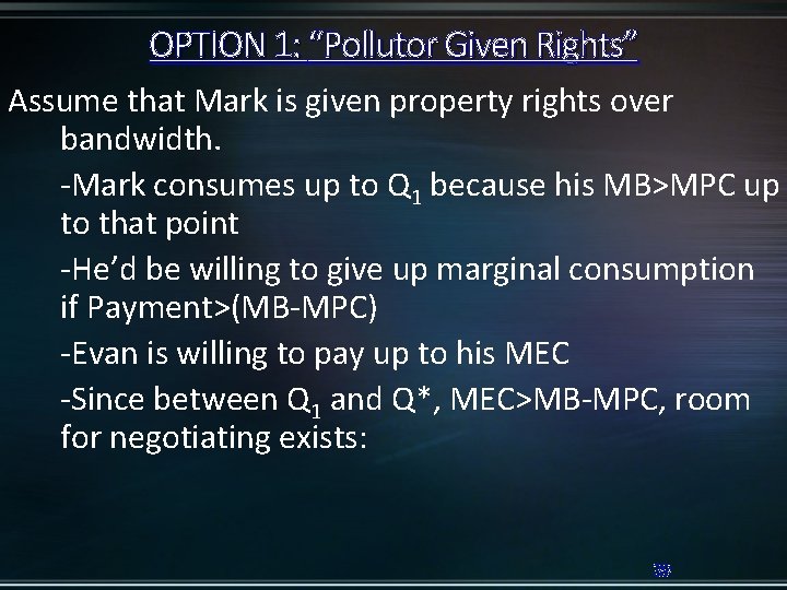 OPTION 1: “Pollutor Given Rights” Assume that Mark is given property rights over bandwidth.