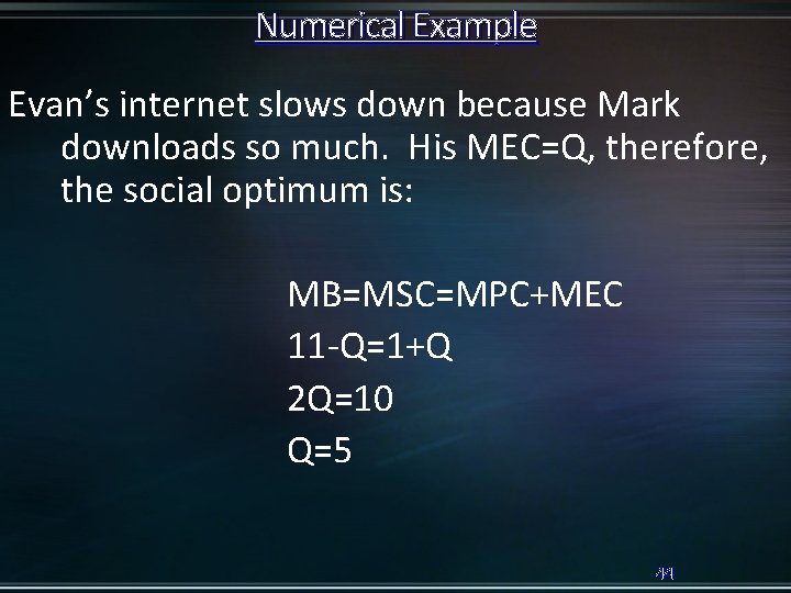 Numerical Example Evan’s internet slows down because Mark downloads so much. His MEC=Q, therefore,