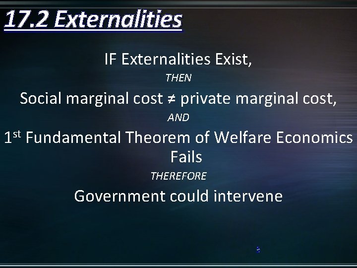 17. 2 Externalities IF Externalities Exist, THEN Social marginal cost ≠ private marginal cost,