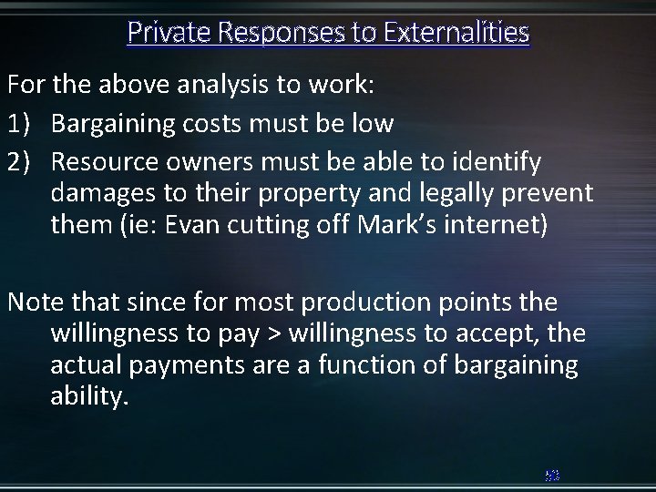 Private Responses to Externalities For the above analysis to work: 1) Bargaining costs must