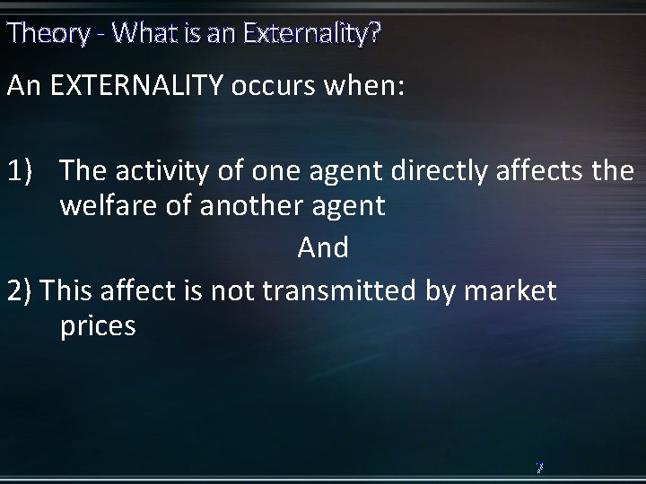 Theory - What is an Externality? An EXTERNALITY occurs when: 1) The activity of