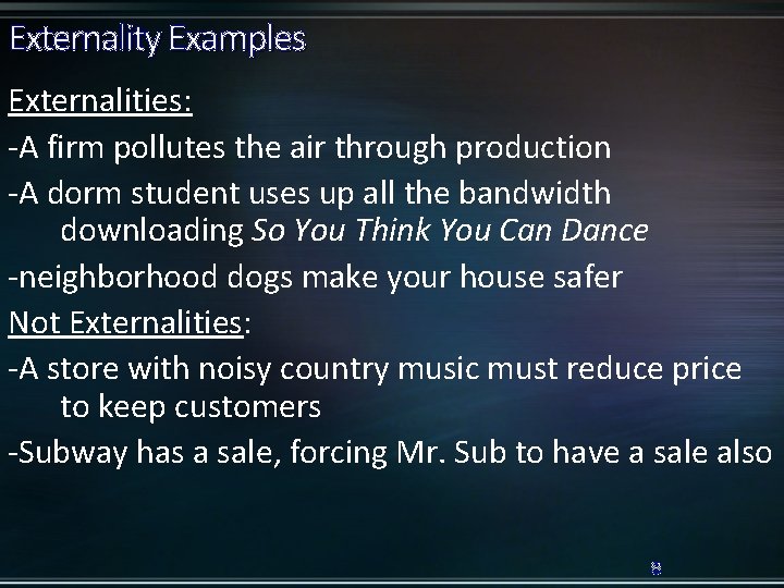Externality Examples Externalities: -A firm pollutes the air through production -A dorm student uses