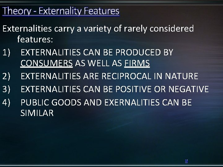 Theory - Externality Features Externalities carry a variety of rarely considered features: 1) EXTERNALITIES