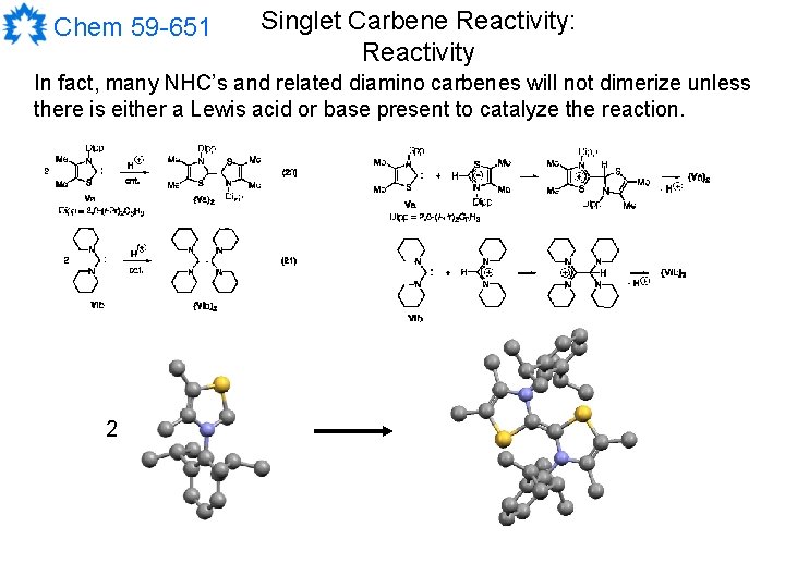 Chem 59 -651 Singlet Carbene Reactivity: Reactivity In fact, many NHC’s and related diamino