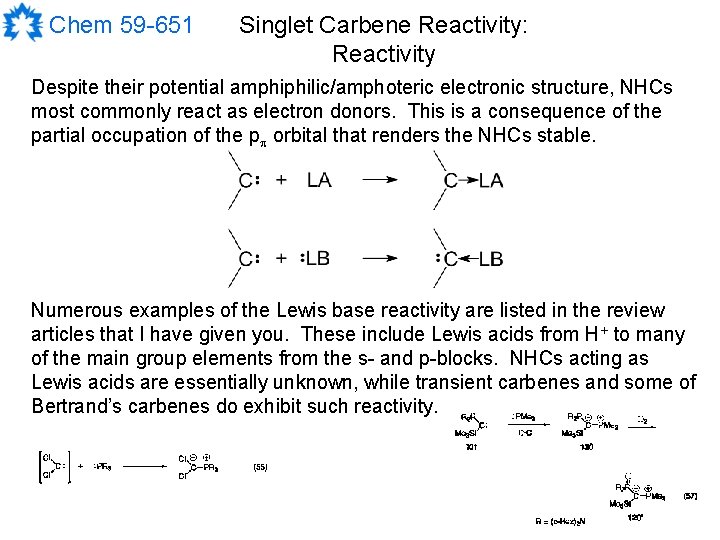 Chem 59 -651 Singlet Carbene Reactivity: Reactivity Despite their potential amphiphilic/amphoteric electronic structure, NHCs