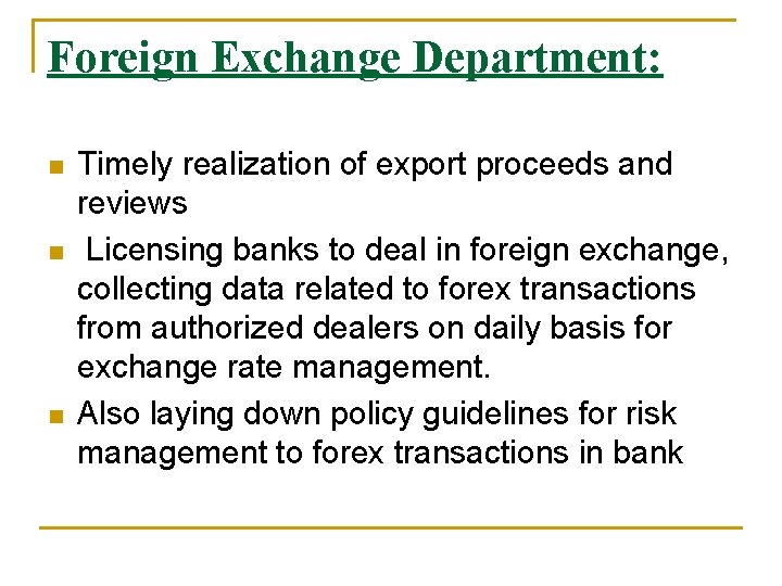 Foreign Exchange Department: n n n Timely realization of export proceeds and reviews Licensing