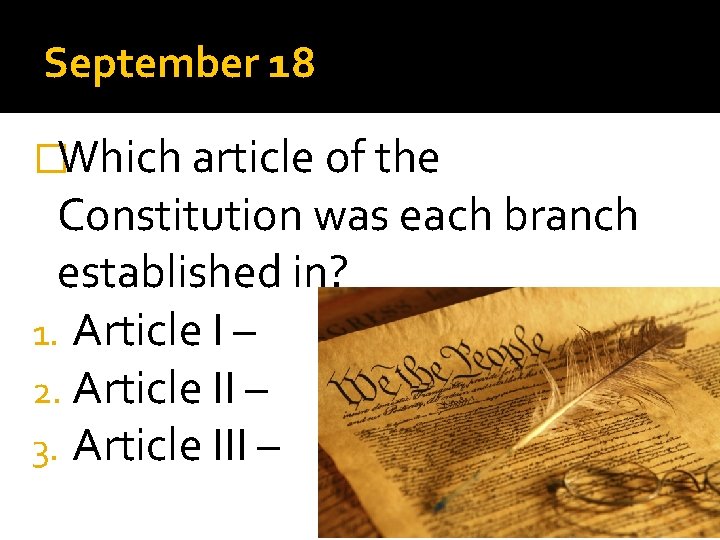 September 18 �Which article of the Constitution was each branch established in? 1. Article