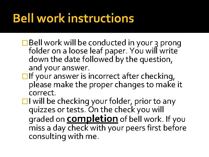 Bell work instructions �Bell work will be conducted in your 3 prong folder on