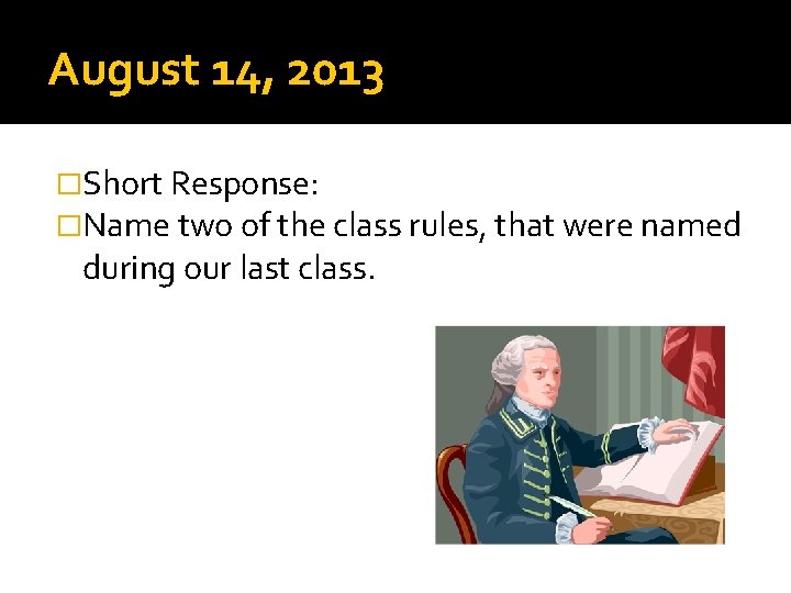 August 14, 2013 �Short Response: �Name two of the class rules, that were named