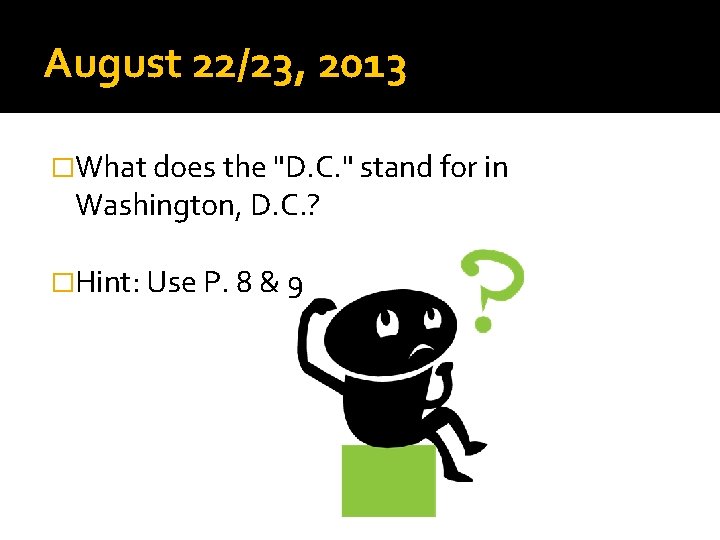 August 22/23, 2013 �What does the "D. C. " stand for in Washington, D.