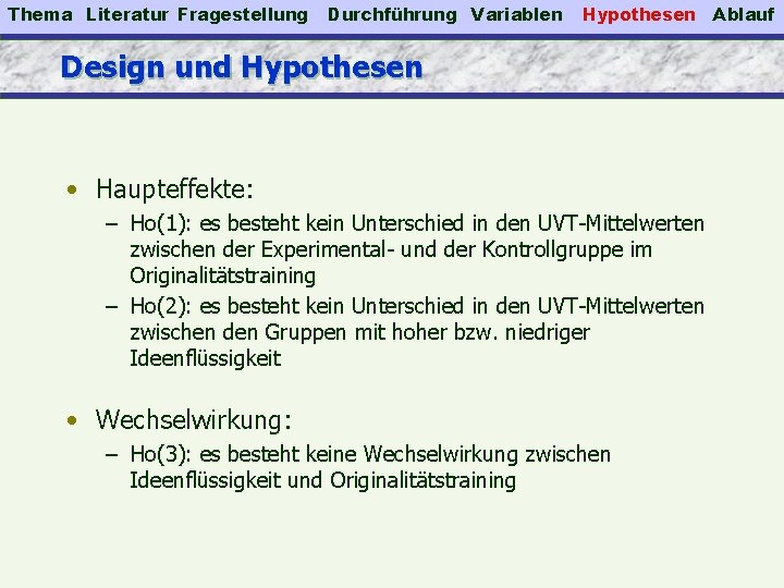 Thema Literatur Fragestellung Durchführung Variablen Hypothesen Design und Hypothesen • Haupteffekte: – Ho(1): es