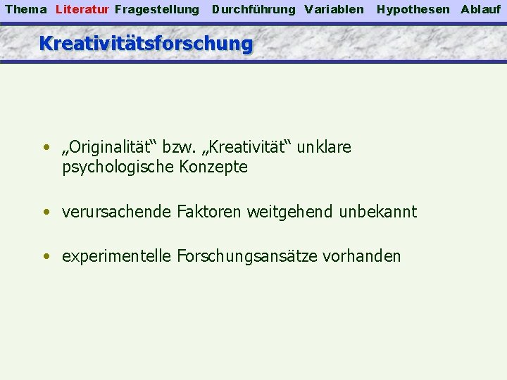 Thema Literatur Fragestellung Durchführung Variablen Hypothesen Kreativitätsforschung • „Originalität“ bzw. „Kreativität“ unklare psychologische Konzepte