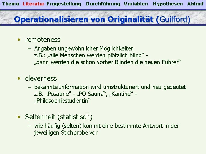 Thema Literatur Fragestellung Durchführung Variablen Hypothesen Ablauf Operationalisieren von Originalität (Guilford) • remoteness –