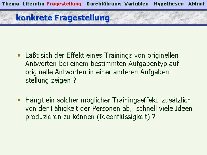 Thema Literatur Fragestellung Durchführung Variablen Hypothesen Ablauf konkrete Fragestellung • Läßt sich der Effekt