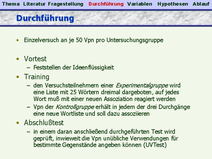 Thema Literatur Fragestellung Durchführung Variablen Hypothesen Durchführung • Einzelversuch an je 50 Vpn pro