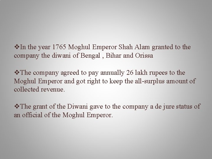 v. In the year 1765 Moghul Emperor Shah Alam granted to the company the