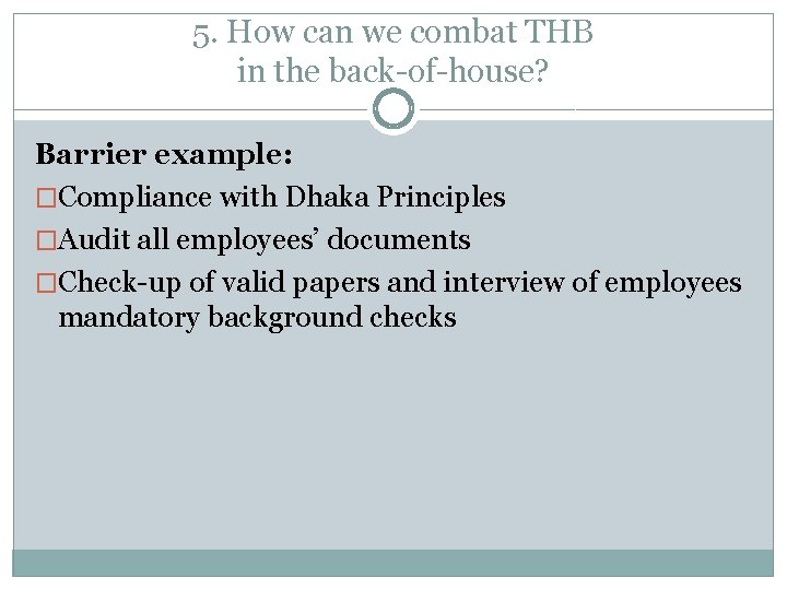 5. How can we combat THB in the back-of-house? Barrier example: �Compliance with Dhaka