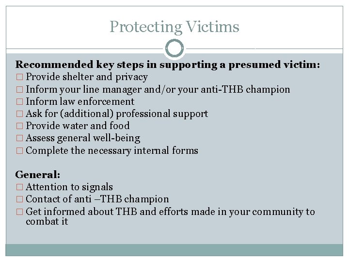 Protecting Victims Recommended key steps in supporting a presumed victim: � Provide shelter and