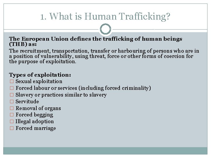 1. What is Human Trafficking? The European Union defines the trafficking of human beings