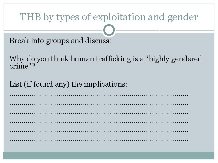 THB by types of exploitation and gender Break into groups and discuss: Why do