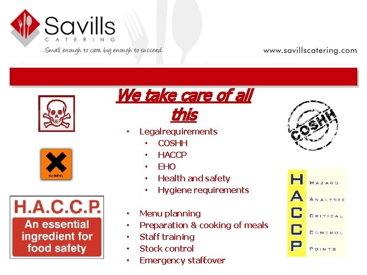 We take care of all this • Legal requirements • COSHH • HACCP •