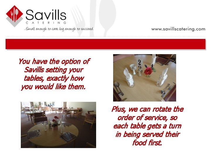 You have the option of Savills setting your tables, exactly how you would like