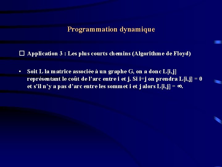 Programmation dynamique � Application 3 : Les plus courts chemins (Algorithme de Floyd) • Programmation dynamique � Application 3 : Les plus courts chemins (Algorithme de Floyd) •