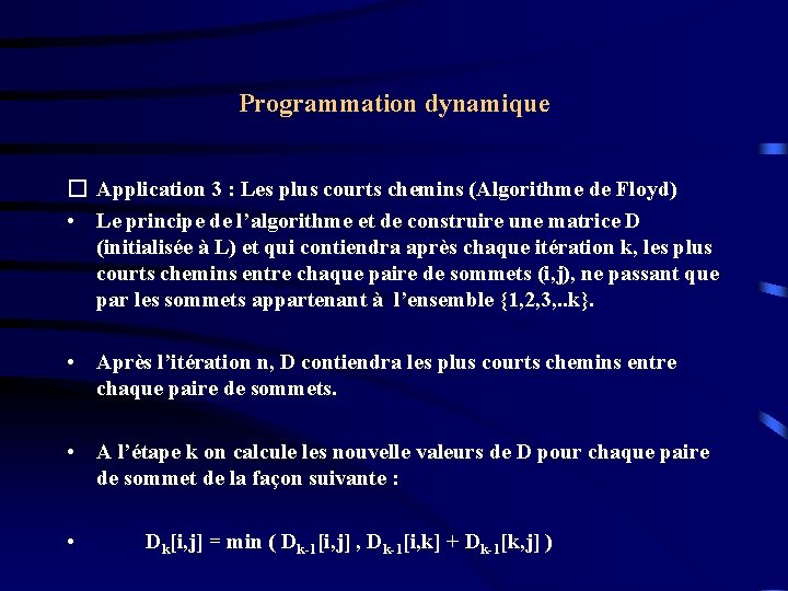 Programmation dynamique � Application 3 : Les plus courts chemins (Algorithme de Floyd) • Programmation dynamique � Application 3 : Les plus courts chemins (Algorithme de Floyd) •