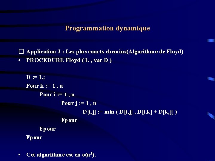 Programmation dynamique � Application 3 : Les plus courts chemins(Algorithme de Floyd) • PROCEDURE Programmation dynamique � Application 3 : Les plus courts chemins(Algorithme de Floyd) • PROCEDURE