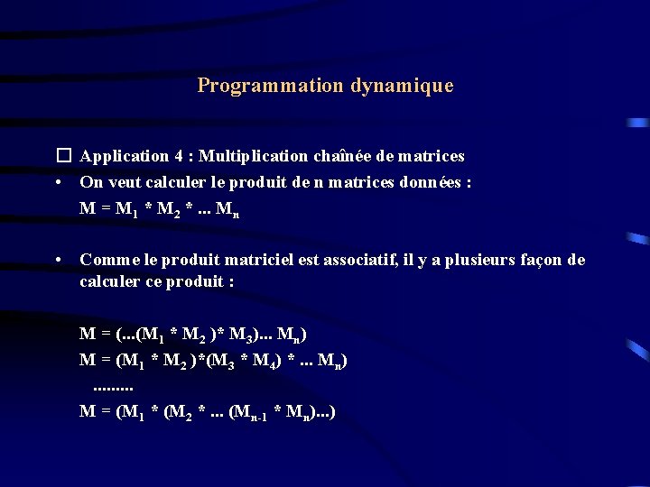 Programmation dynamique � Application 4 : Multiplication chaînée de matrices • On veut calculer Programmation dynamique � Application 4 : Multiplication chaînée de matrices • On veut calculer