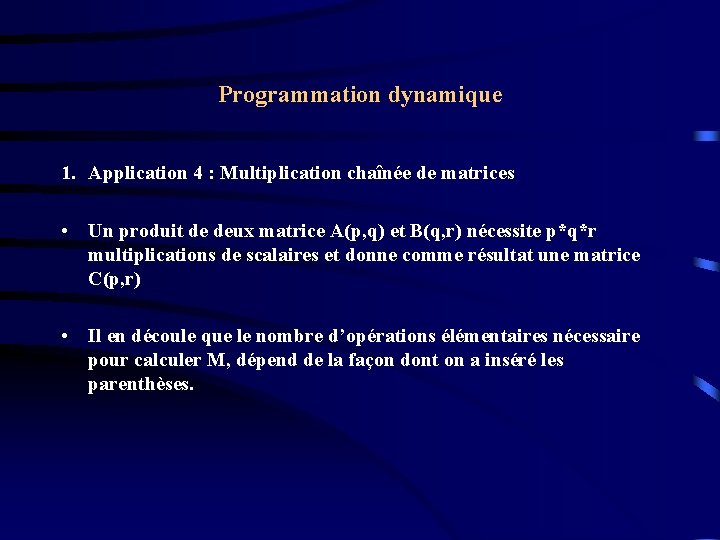 Programmation dynamique 1. Application 4 : Multiplication chaînée de matrices • Un produit de Programmation dynamique 1. Application 4 : Multiplication chaînée de matrices • Un produit de