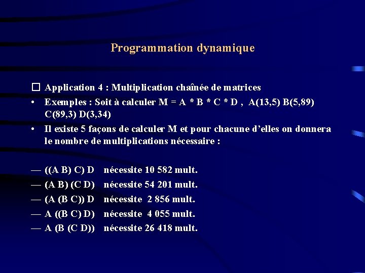 Programmation dynamique � Application 4 : Multiplication chaînée de matrices • Exemples : Soit Programmation dynamique � Application 4 : Multiplication chaînée de matrices • Exemples : Soit