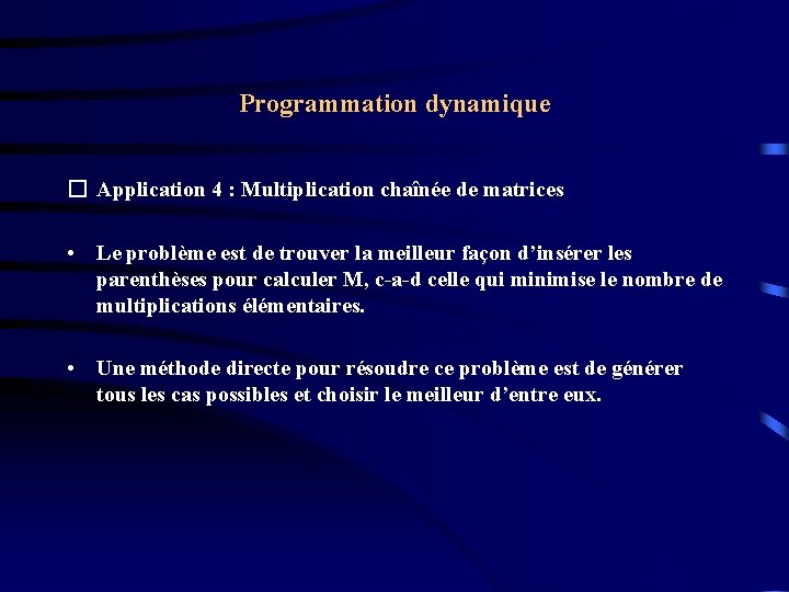 Programmation dynamique � Application 4 : Multiplication chaînée de matrices • Le problème est Programmation dynamique � Application 4 : Multiplication chaînée de matrices • Le problème est
