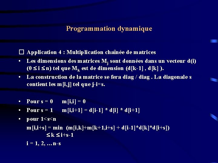Programmation dynamique � Application 4 : Multiplication chaînée de matrices • Les dimensions des Programmation dynamique � Application 4 : Multiplication chaînée de matrices • Les dimensions des