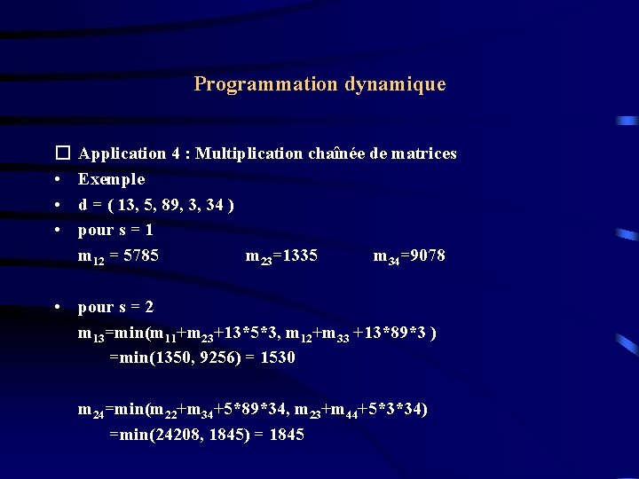 Programmation dynamique � • • • Application 4 : Multiplication chaînée de matrices Exemple Programmation dynamique � • • • Application 4 : Multiplication chaînée de matrices Exemple