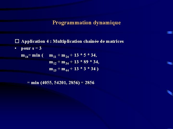 Programmation dynamique � Application 4 : Multiplication chaînée de matrices • pour s = Programmation dynamique � Application 4 : Multiplication chaînée de matrices • pour s =