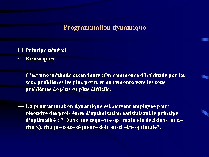 Programmation dynamique � Principe général • Remarques — C'est une méthode ascendante : On Programmation dynamique � Principe général • Remarques — C'est une méthode ascendante : On