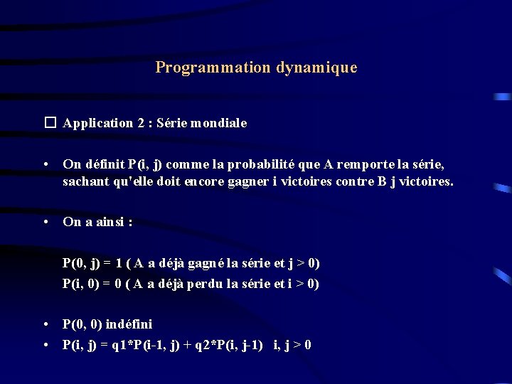 Programmation dynamique � Application 2 : Série mondiale • On définit P(i, j) comme Programmation dynamique � Application 2 : Série mondiale • On définit P(i, j) comme