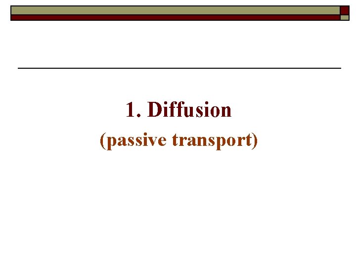 1. Diffusion (passive transport) 