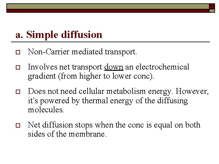 a. Simple diffusion o Non-Carrier mediated transport. o Involves net transport down an electrochemical
