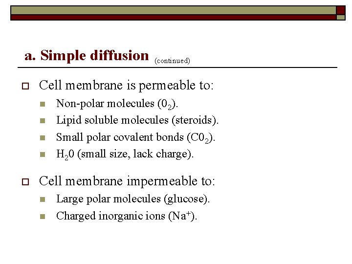 a. Simple diffusion o Cell membrane is permeable to: n n o (continued) Non-polar